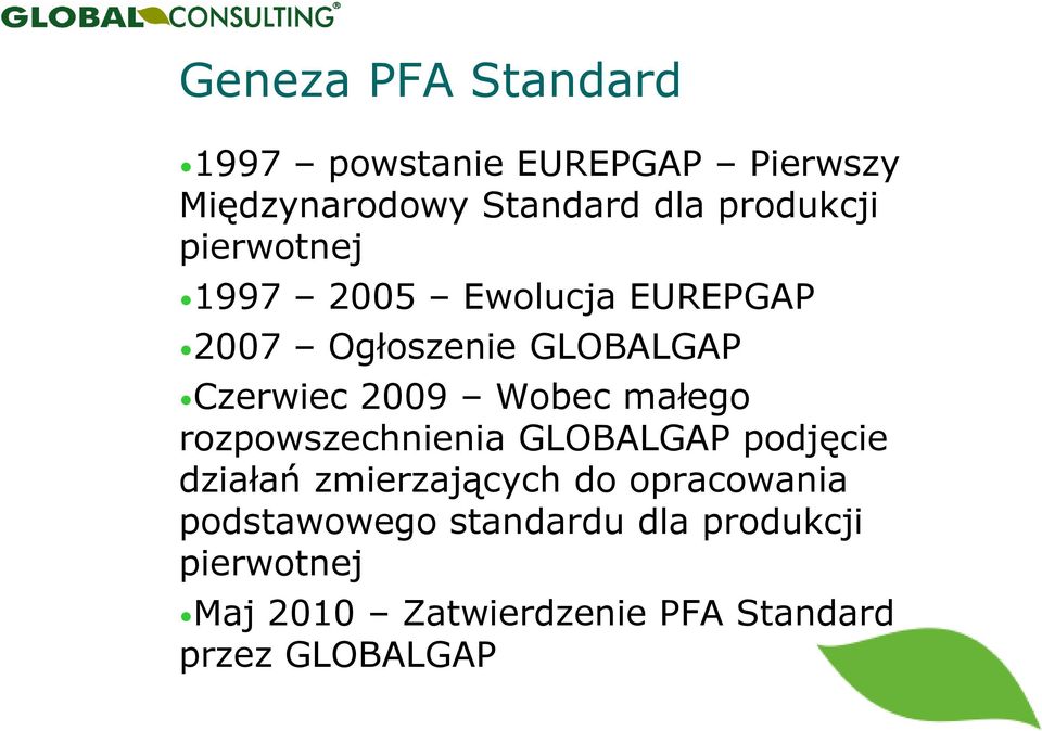 Wobec małego rozpowszechnienia GLOBALGAP podjęcie działań zmierzających do opracowania