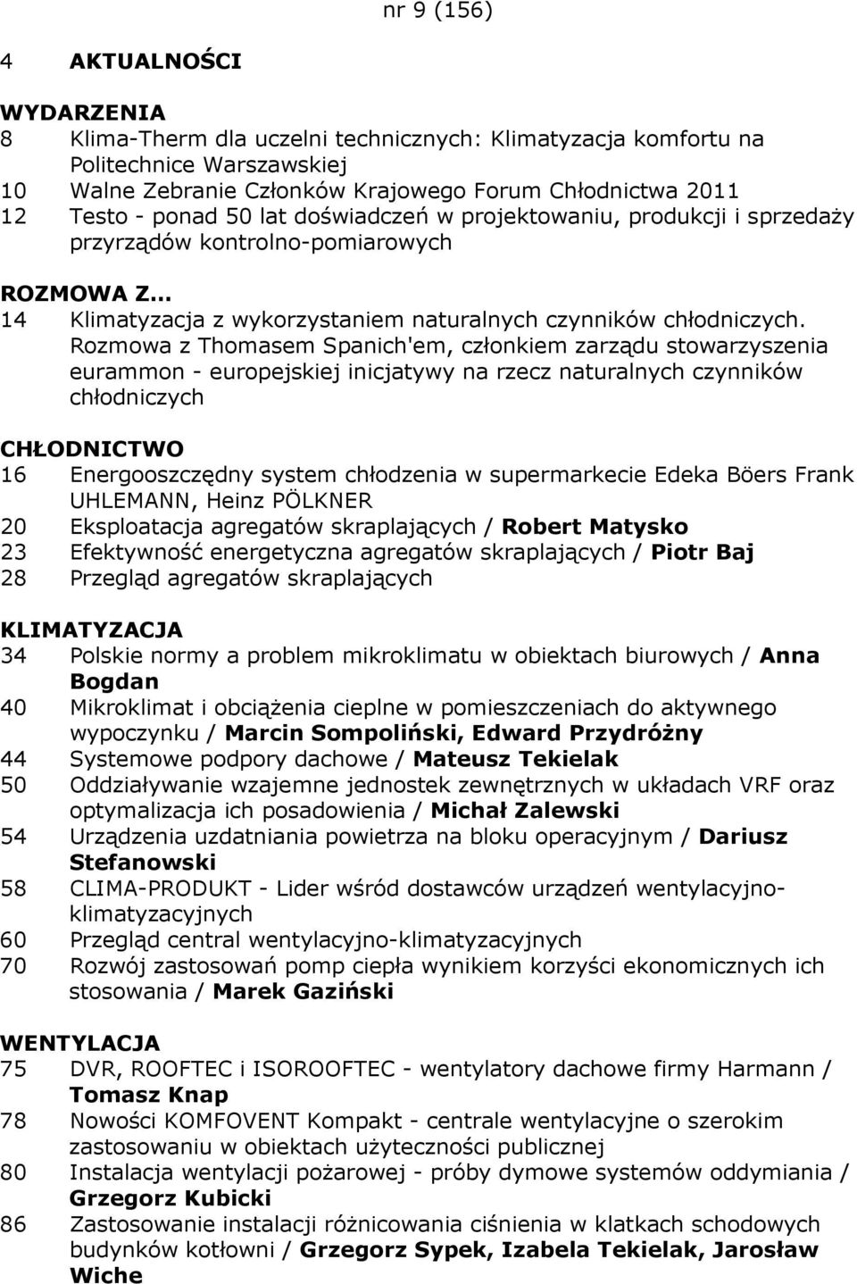 Rozmowa z Thomasem Spanich'em, członkiem zarządu stowarzyszenia eurammon - europejskiej inicjatywy na rzecz naturalnych czynników chłodniczych CHŁODNICTWO 16 Energooszczędny system chłodzenia w