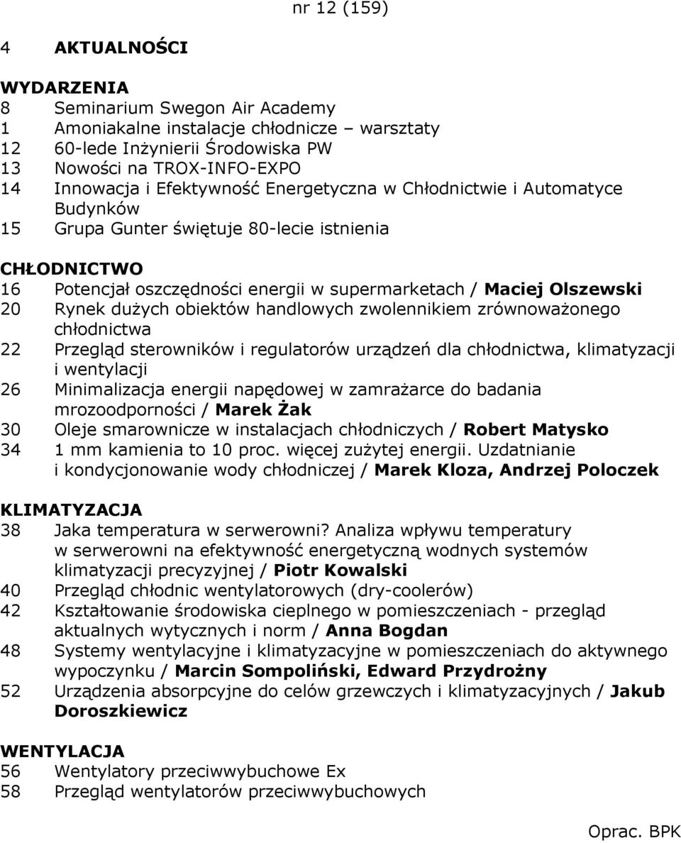 obiektów handlowych zwolennikiem zrównowaŝonego chłodnictwa 22 Przegląd sterowników i regulatorów urządzeń dla chłodnictwa, klimatyzacji i wentylacji 26 Minimalizacja energii napędowej w zamraŝarce