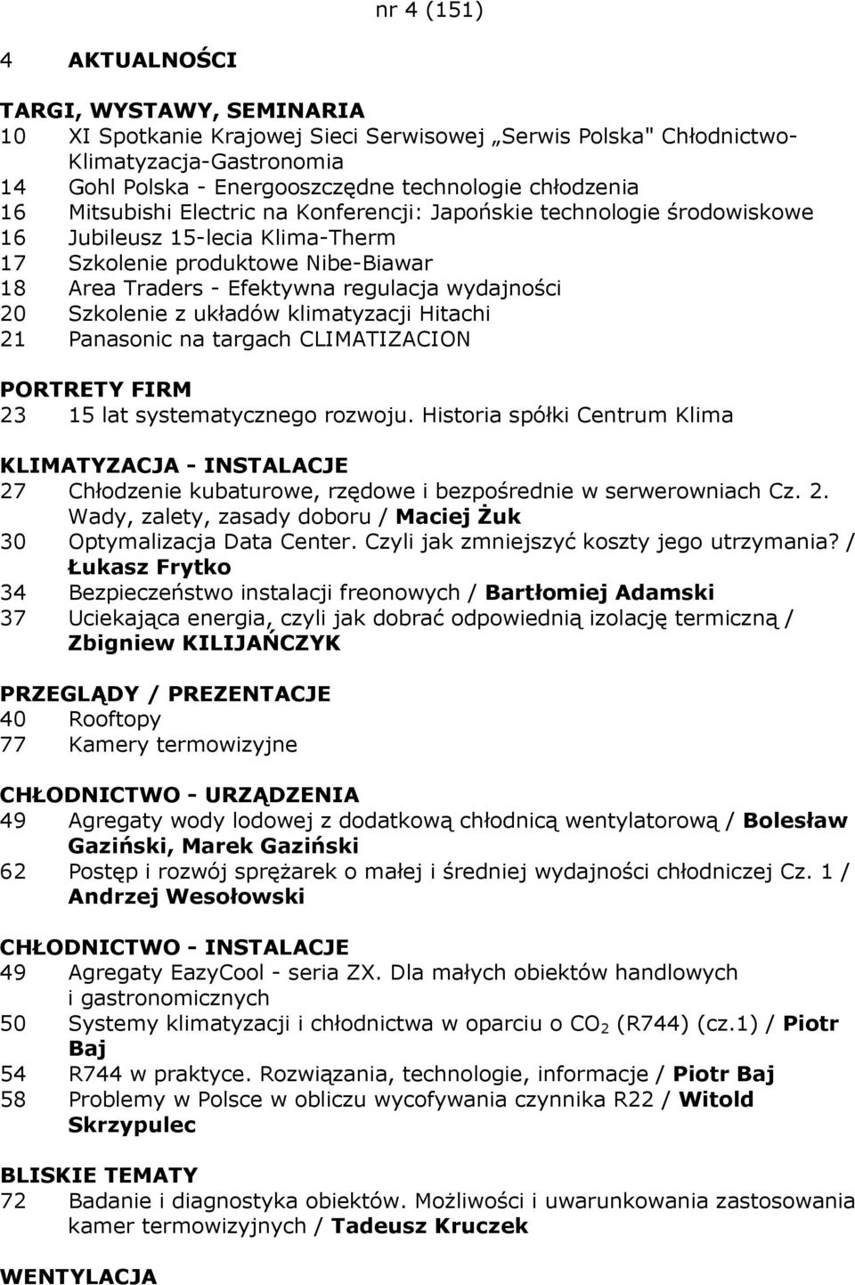 Szkolenie z układów klimatyzacji Hitachi 21 Panasonic na targach CLIMATIZACION PORTRETY FIRM 23 15 lat systematycznego rozwoju.