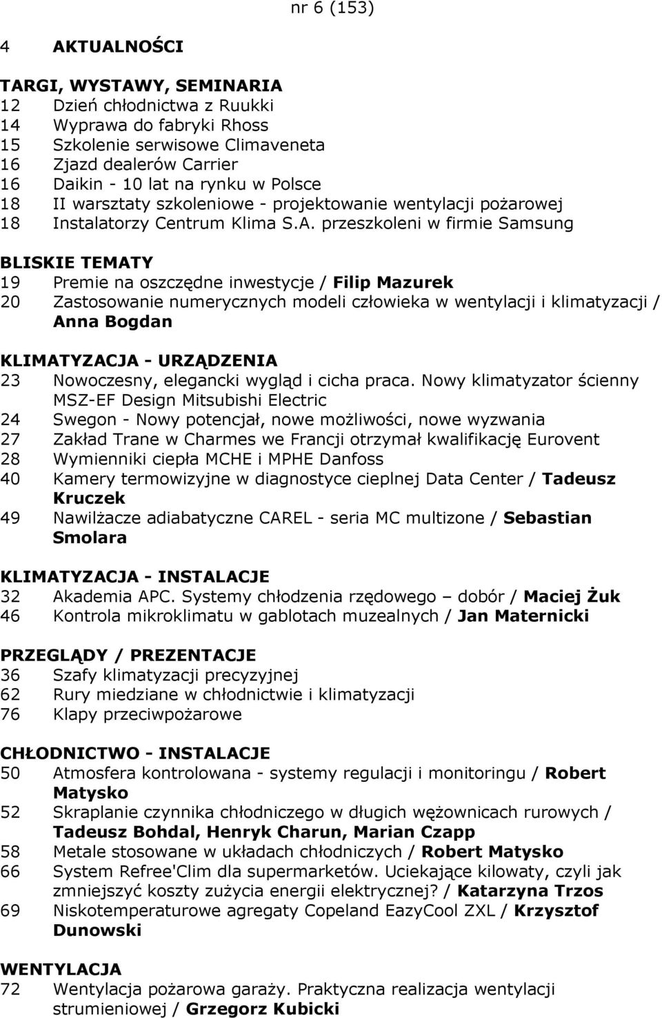 przeszkoleni w firmie Samsung BLISKIE TEMATY 19 Premie na oszczędne inwestycje / Filip Mazurek 20 Zastosowanie numerycznych modeli człowieka w wentylacji i klimatyzacji / Anna Bogdan KLIMATYZACJA -