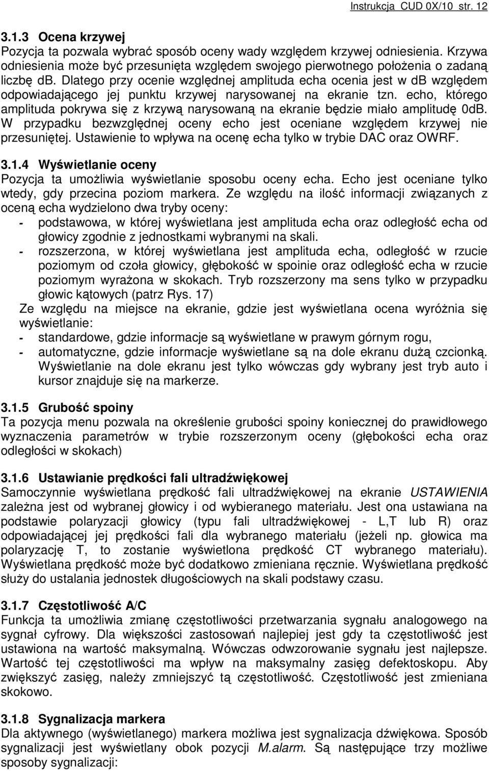 Dlatego przy ocenie względnej amplituda echa ocenia jest w db względem odpowiadającego jej punktu krzywej narysowanej na ekranie tzn.