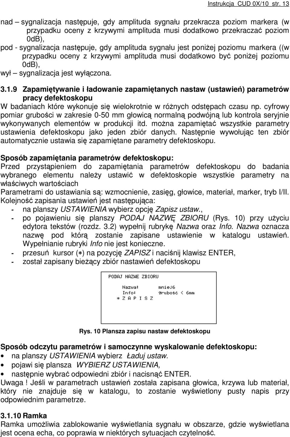 amplituda sygnału jest poniżej poziomu markera ((w przypadku oceny z krzywymi amplituda musi dodatkowo być poniżej poziomu 0dB), wył sygnalizacja jest wyłączona. 3.1.