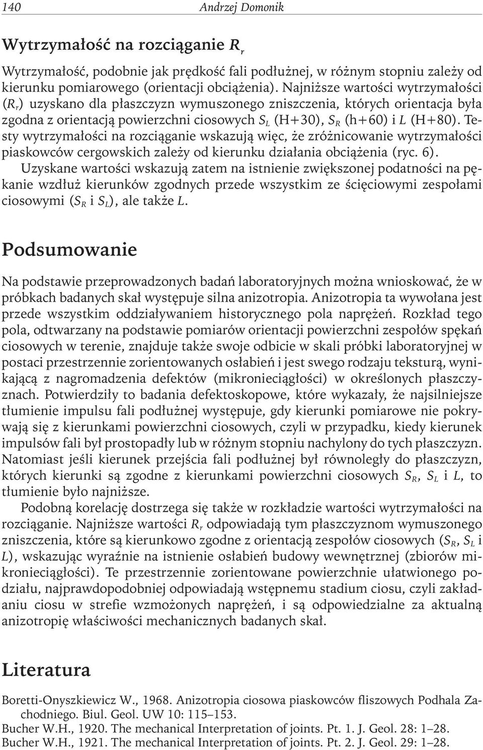 Testy wytrzymałości na rozciąganie wskazują więc, że zróżnicowanie wytrzymałości piaskowców cergowskich zależy od kierunku działania obciążenia (ryc. 6).