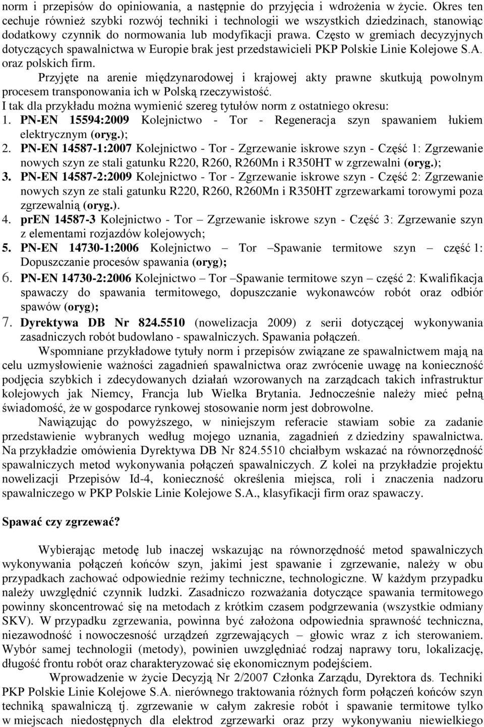 Często w gremiach decyzyjnych dotyczących spawalnictwa w Europie brak jest przedstawicieli PKP Polskie Linie Kolejowe S.A. oraz polskich firm.