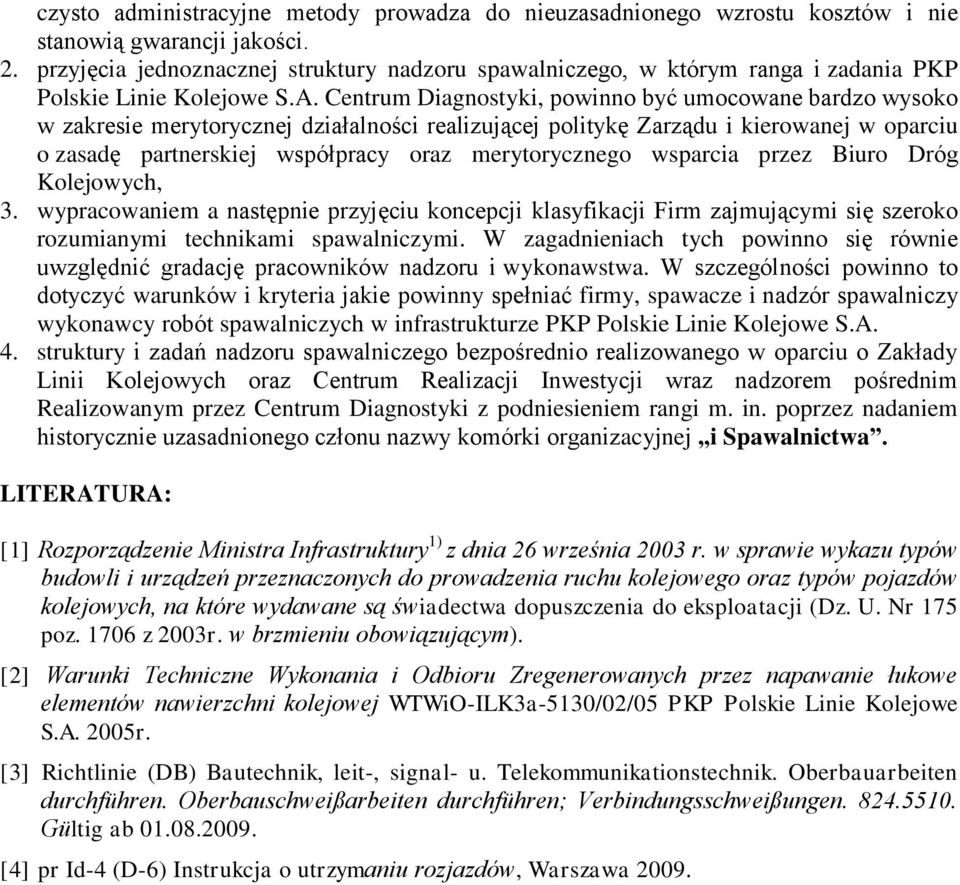 Centrum Diagnostyki, powinno być umocowane bardzo wysoko w zakresie merytorycznej działalności realizującej politykę Zarządu i kierowanej w oparciu o zasadę partnerskiej współpracy oraz