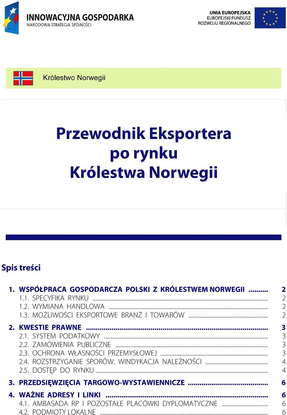 .. 3 2.4. ROZSTRZYGANIE SPORÓW, WINDYKACJA NALEŻNOŚCI... 4 2.5. DOSTĘP DO RYNKU... 4 3. PRZEDSIĘWZIĘCIA TARGOWO-WYSTAWIENNICZE... 6 4.