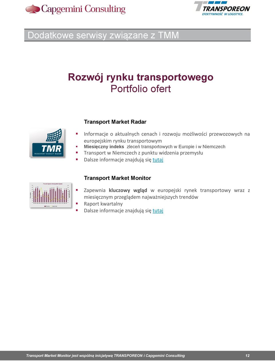 przemysłu Dalsze informacje znajdują się tutaj Transport Market Monitor Zapewnia kluczowy wgląd w europejski rynek transportowy wraz z miesięcznym