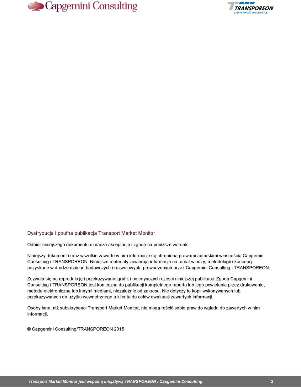 Niniejsze materiały zawierają informacje na temat wiedzy, metodologii i koncepcji pozyskane w drodze działań badawczych i rozwojowych, prowadzonych przez Capgemini Consulting i TRANSPOREON.