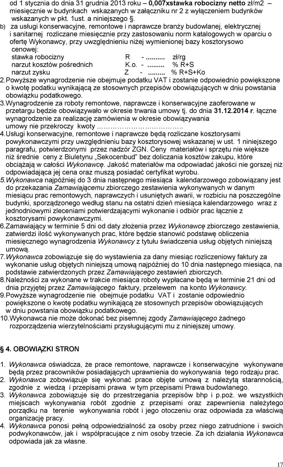 uwzględnieniu niżej wymienionej bazy kosztorysowo cenowej: stawka robocizny R -... zł/rg narzut kosztów pośrednich K.o. -... % R+S narzut zysku Z -... % R+S+Ko 2.