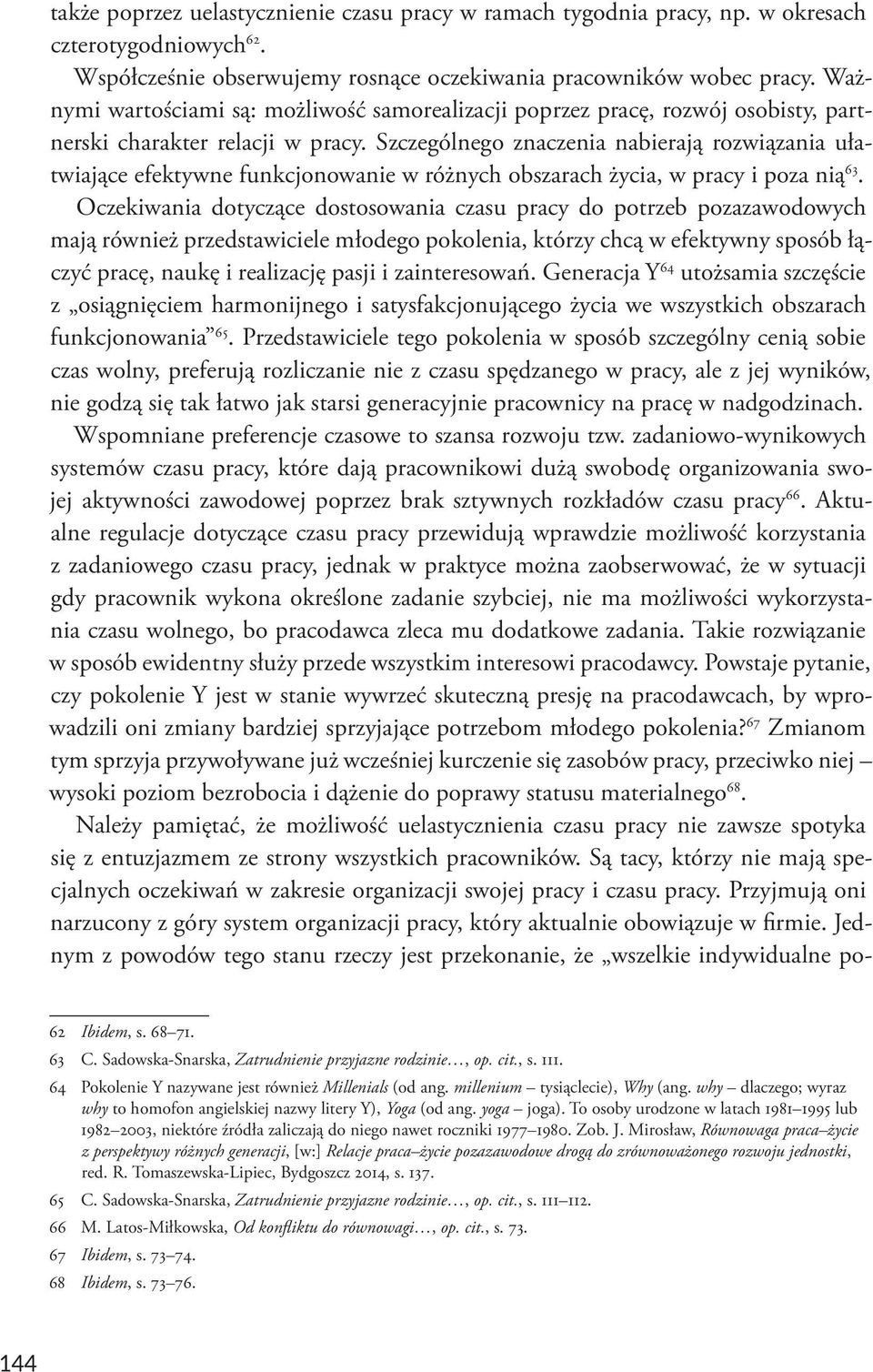 Szczególnego znaczenia nabierają rozwiązania ułatwiające efektywne funkcjonowanie w różnych obszarach życia, w pracy i poza nią 63.