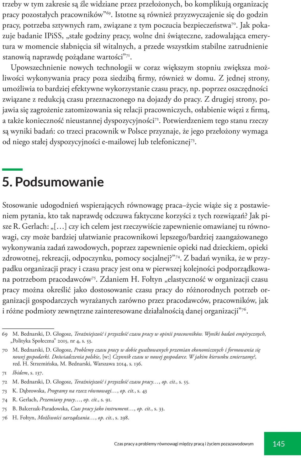 Jak pokazuje badanie IPiSS, stałe godziny pracy, wolne dni świąteczne, zadowalająca emerytura w momencie słabnięcia sił witalnych, a przede wszystkim stabilne zatrudnienie stanowią naprawdę pożądane