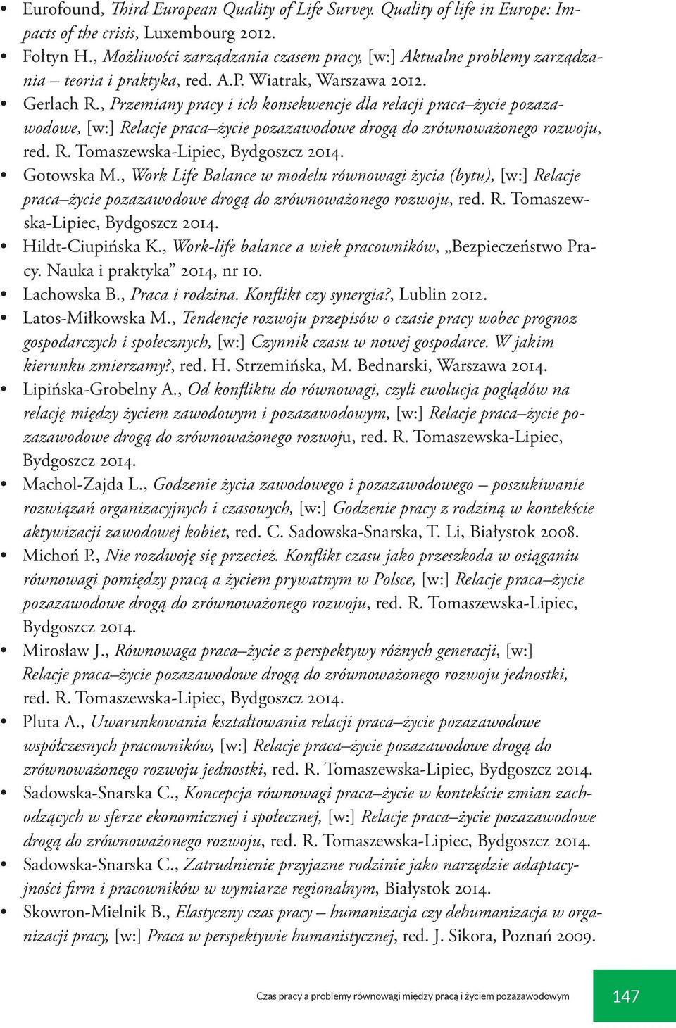 , Przemiany pracy i ich konsekwencje dla relacji praca życie pozazawodowe, [w:] Relacje praca życie pozazawodowe drogą do zrównoważonego rozwoju, red. R. Tomaszewska-Lipiec, Bydgoszcz 2014.