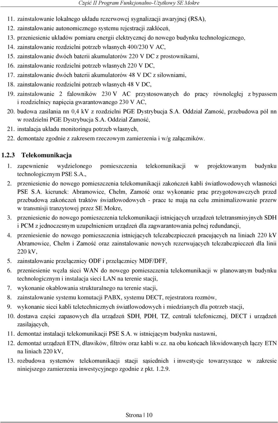 zainstalowanie dwóch baterii akumulatorów 220 V DC z prostownikami, 16. zainstalowanie rozdzielni potrzeb własnych 220 V DC, 17. zainstalowanie dwóch baterii akumulatorów 48 V DC z siłowniami, 18.