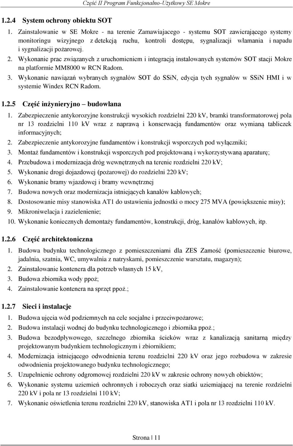 pożarowej. 2. Wykonanie prac związanych z uruchomieniem i integracją instalowanych systemów SOT stacji Mokre na platformie MM8000 w RCN Radom. 3.