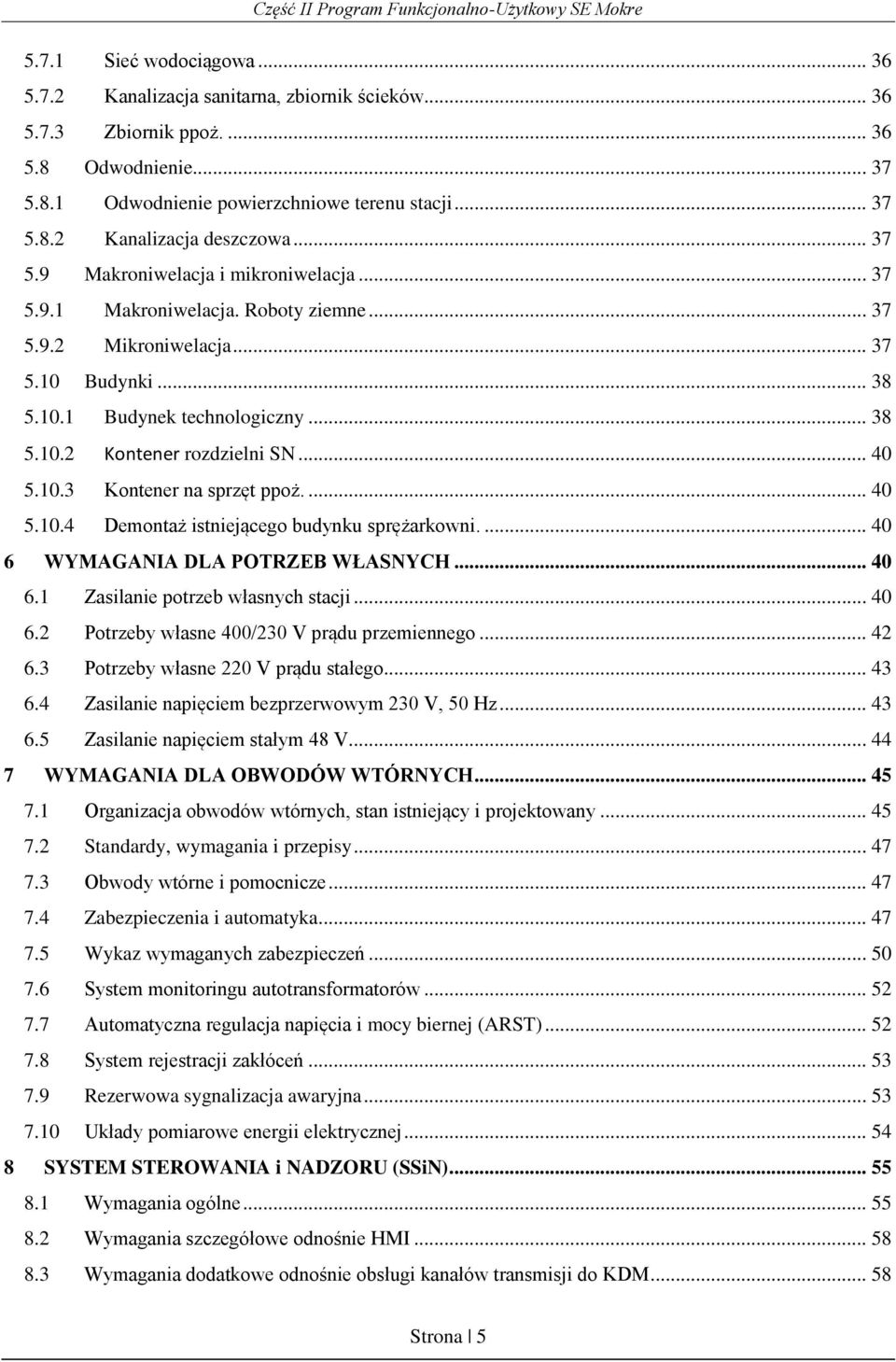 .. 40 5.10.3 Kontener na sprzęt ppoż.... 40 5.10.4 Demontaż istniejącego budynku sprężarkowni.... 40 6 WYMAGANIA DLA POTRZEB WŁASNYCH... 40 6.1 Zasilanie potrzeb własnych stacji... 40 6.2 Potrzeby własne 400/230 V prądu przemiennego.