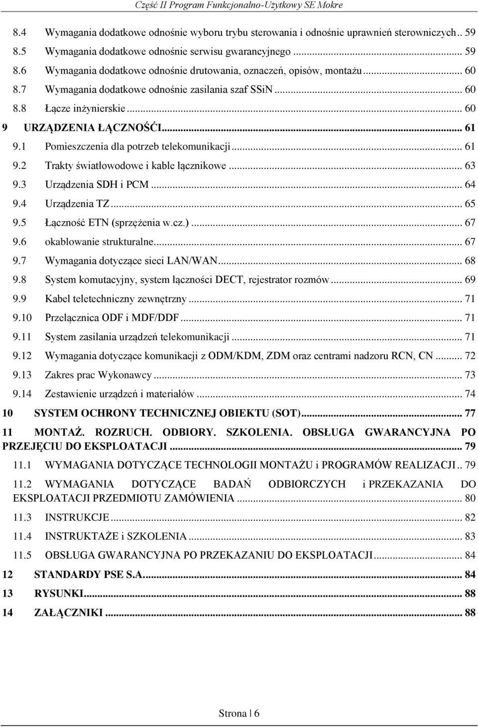 .. 63 9.3 Urządzenia SDH i PCM... 64 9.4 Urządzenia TZ... 65 9.5 Łączność ETN (sprzężenia w.cz.)... 67 9.6 okablowanie strukturalne... 67 9.7 Wymagania dotyczące sieci LAN/WAN... 68 9.