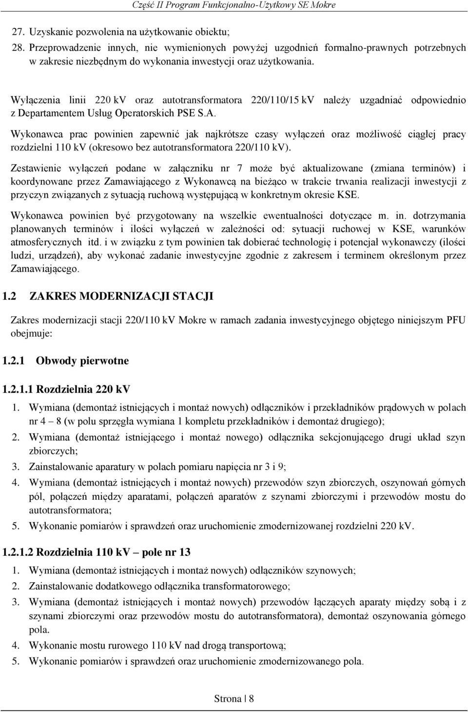 Wyłączenia linii 220 kv oraz autotransformatora 220/110/15 kv należy uzgadniać odpowiednio z Departamentem Usług Operatorskich PSE S.A.