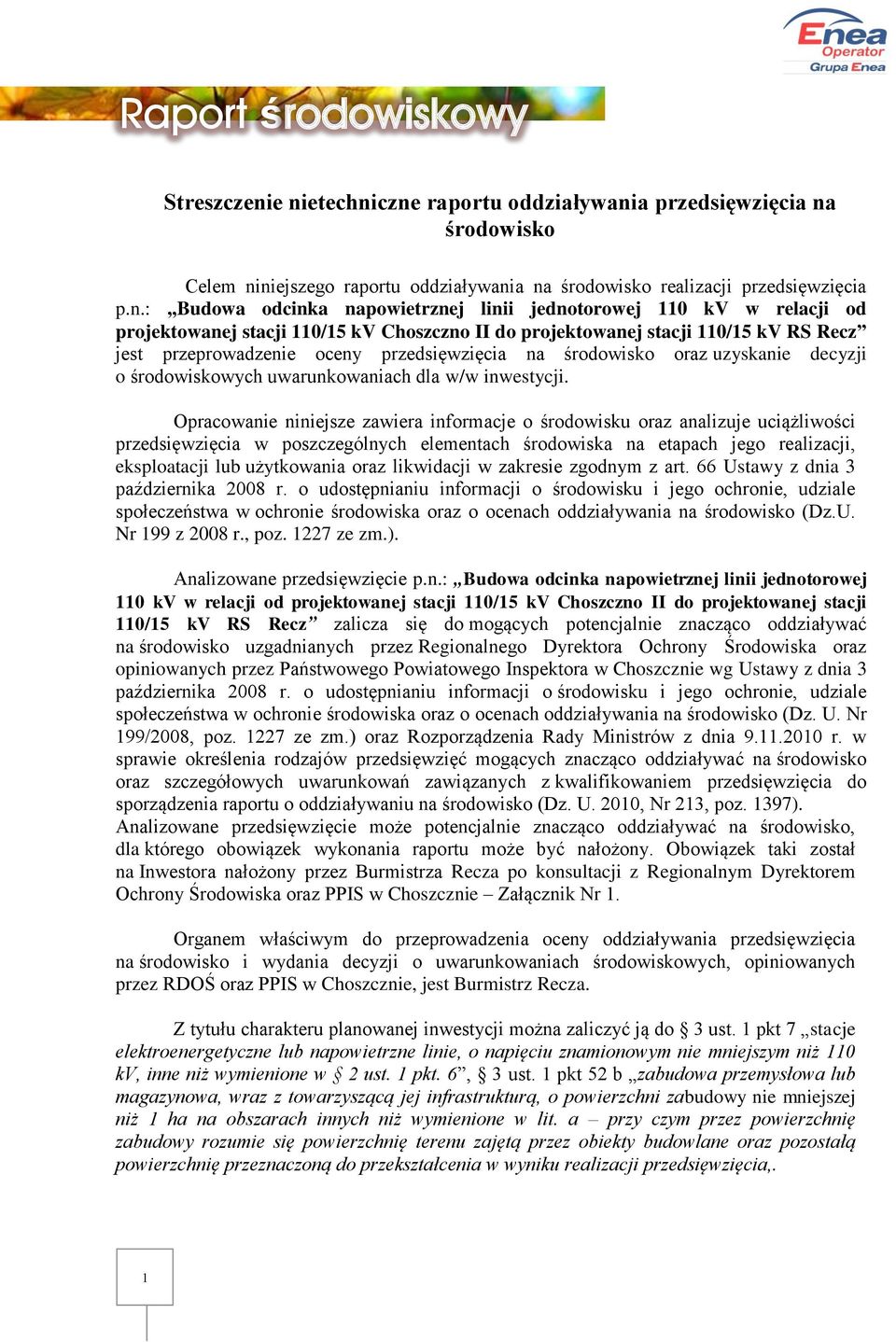 jednotorowej 110 kv w relacji od projektowanej stacji 110/15 kv Choszczno II do projektowanej stacji 110/15 kv RS Recz jest przeprowadzenie oceny przedsięwzięcia na środowisko oraz uzyskanie decyzji