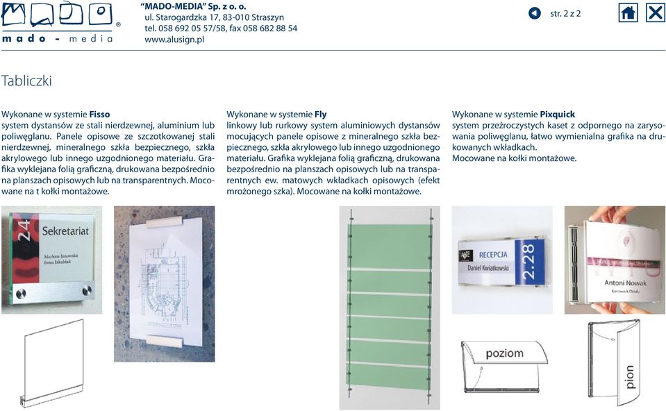 Grafika wyklejana folią graficzną, drukowana bezpośrednio na planszach opisowych lub na transparentnych. Mocowane na t kołki montażowe.