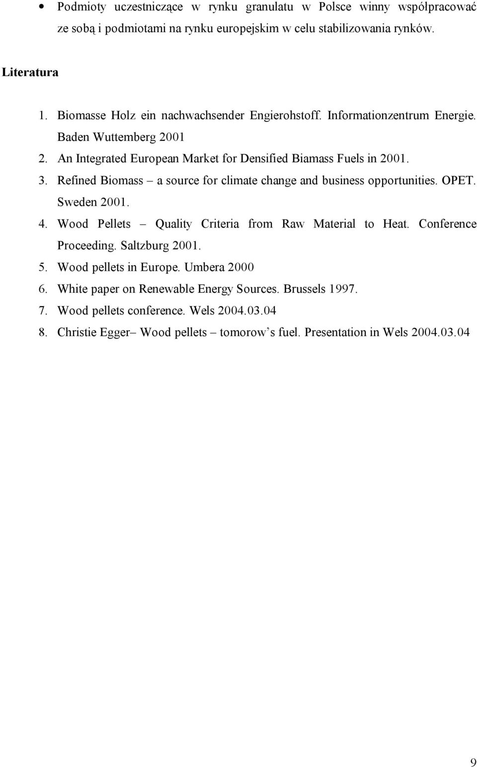 Refined Biomass a source for climate change and business opportunities. OPET. Sweden 2001. 4. Wood Pellets Quality Criteria from Raw Material to Heat. Conference Proceeding.