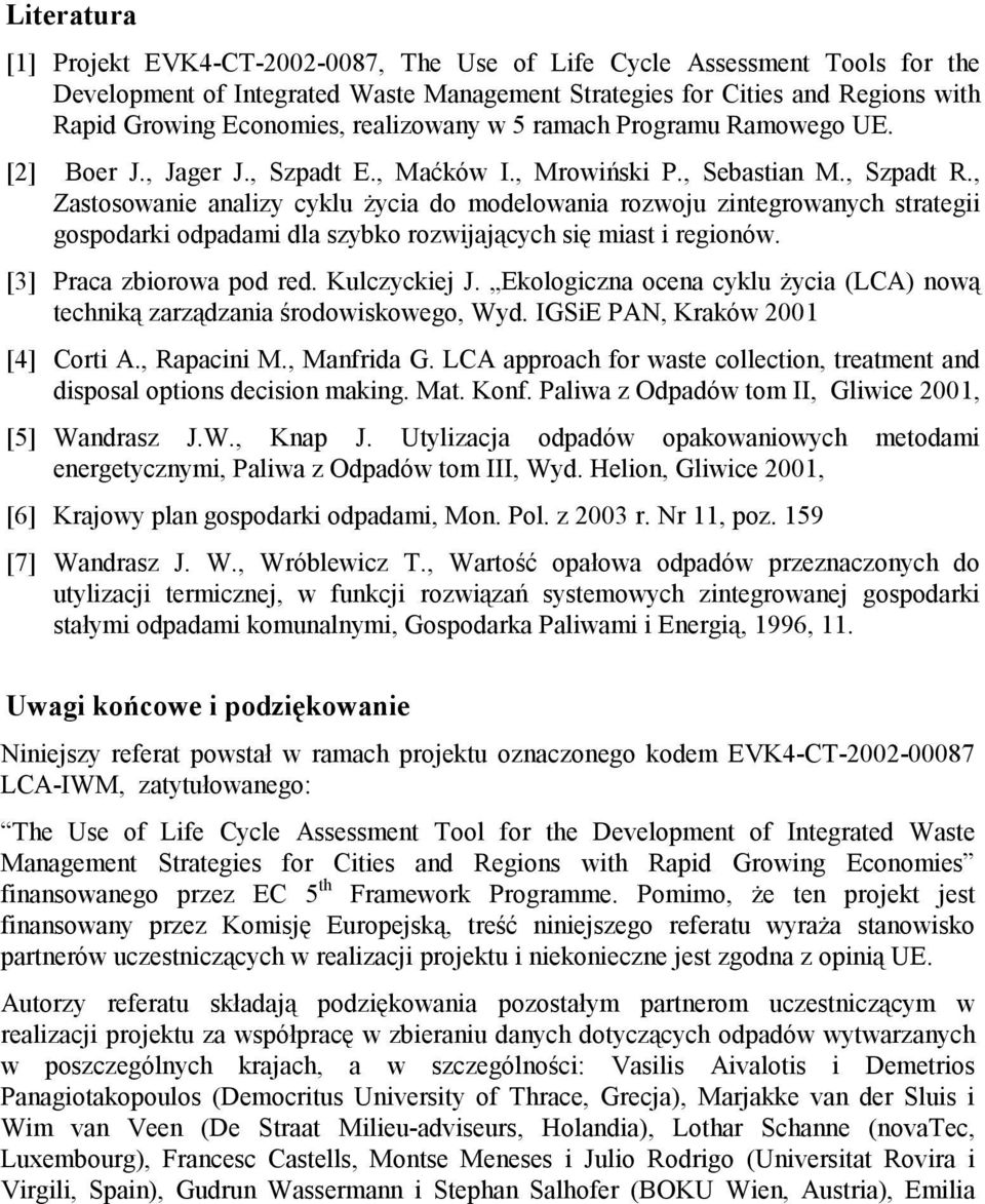 , Zastosowanie analizy cyklu życia do modelowania rozwoju zintegrowanych strategii gospodarki odpadami dla szybko rozwijających się miast i regionów. [3] Praca zbiorowa pod red. Kulczyckiej J.