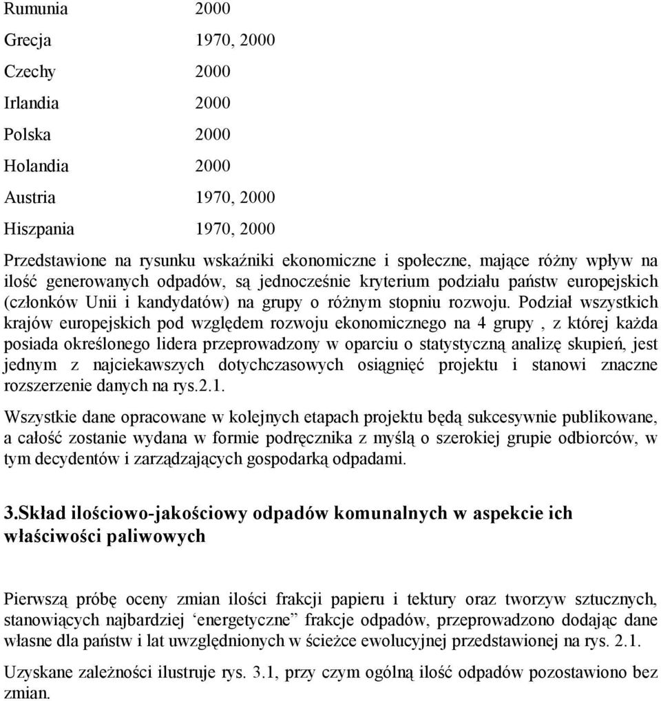 Podział wszystkich krajów europejskich pod względem rozwoju ekonomicznego na 4 grupy, z której każda posiada określonego lidera przeprowadzony w oparciu o statystyczną analizę skupień, jest jednym z