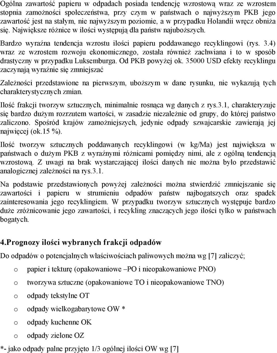 4) wraz ze wzrostem rozwoju ekonomicznego, została również zachwiana i to w sposób drastyczny w przypadku Luksemburga. Od PKB powyżej ok.