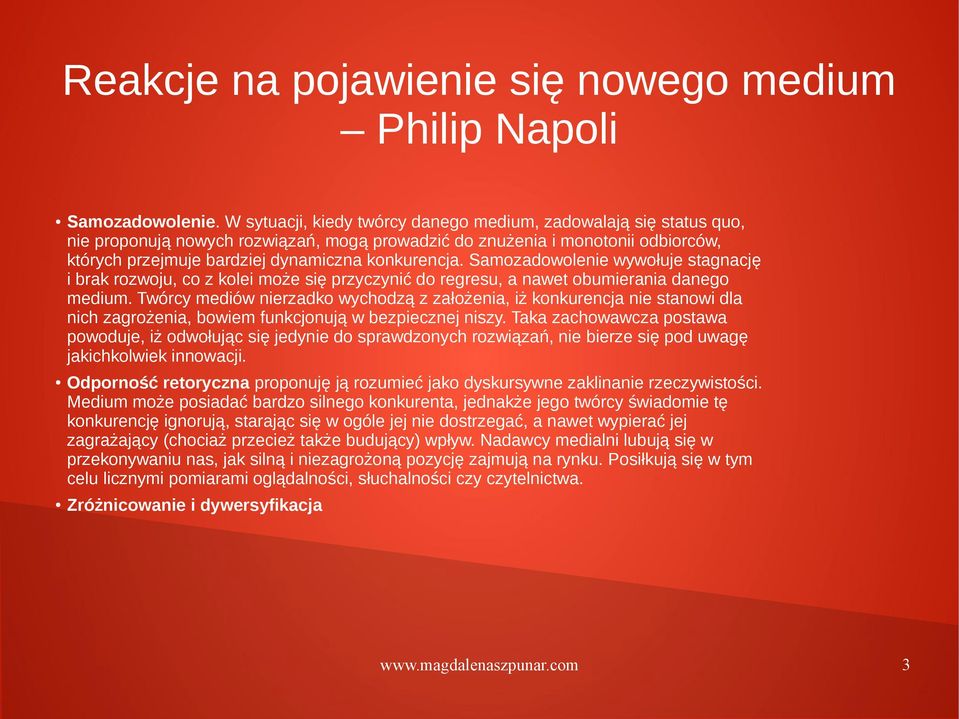 Samozadowolenie wywołuje stagnację i brak rozwoju, co z kolei może się przyczynić do regresu, a nawet obumierania danego medium.