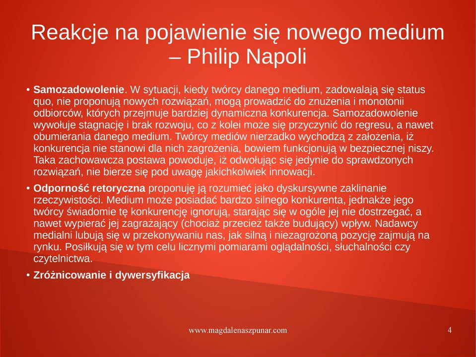 Samozadowolenie wywołuje stagnację i brak rozwoju, co z kolei może się przyczynić do regresu, a nawet obumierania danego medium.