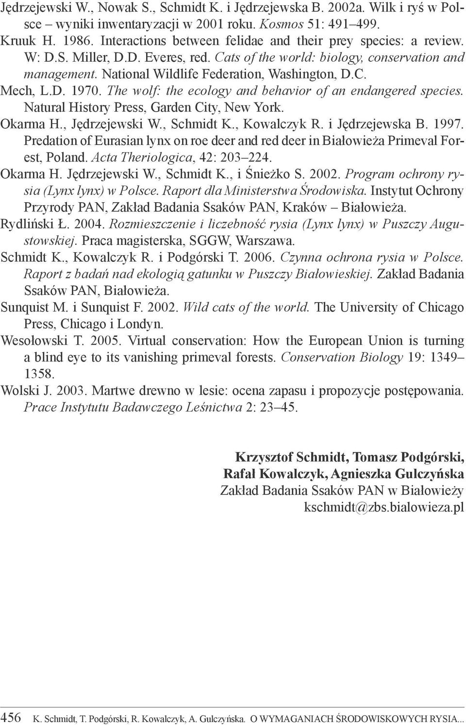 D. 1970. The wolf: the ecology and behavior of an endangered species. Natural History Press, Garden City, New York. Okarma H., Jędrzejewski W., Schmidt K., Kowalczyk R. i Jędrzejewska B. 1997.