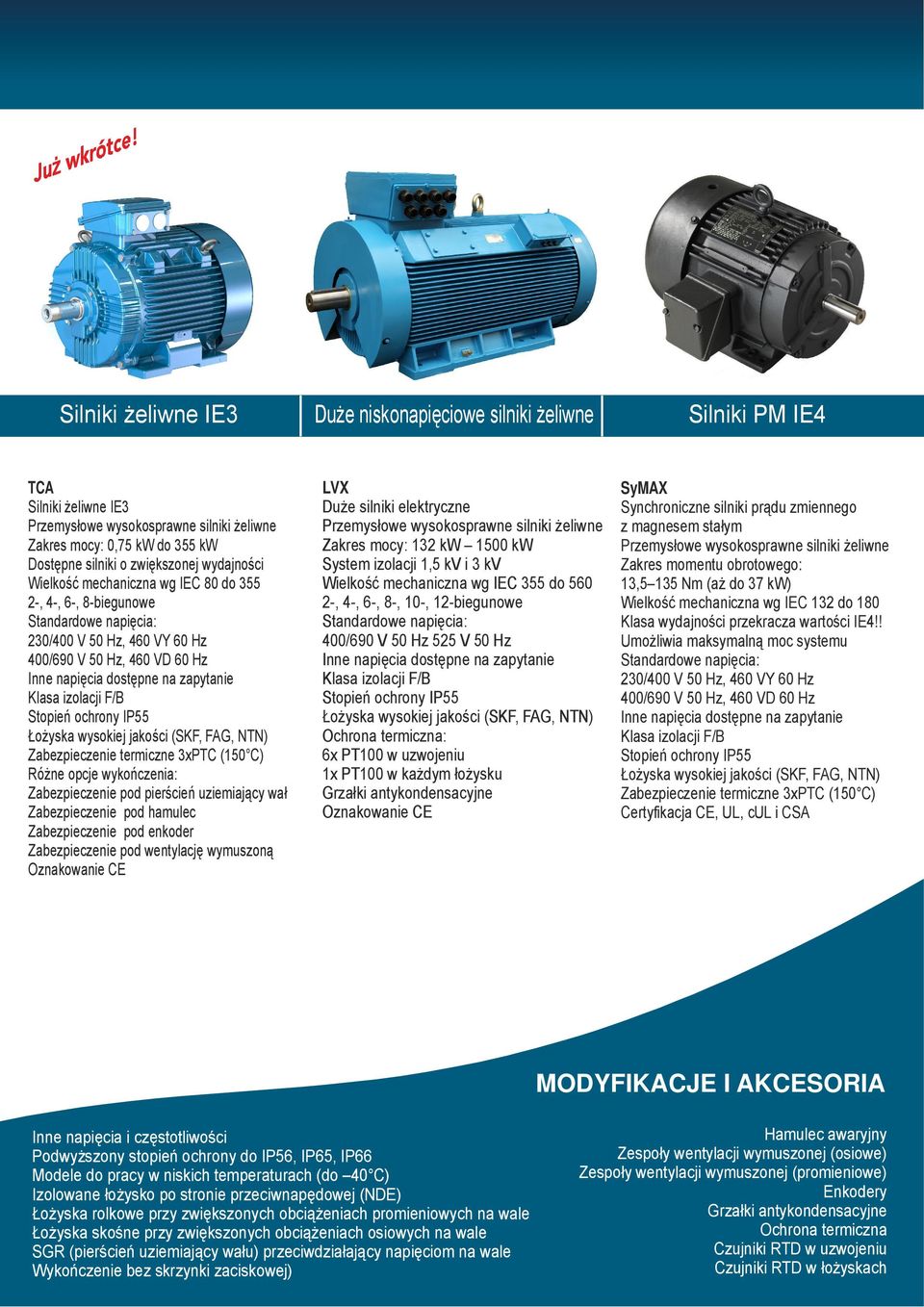 Duże silniki elektryczne Zakres mocy: 132 kw 1500 kw System izolacji 1,5 kv i 3 kv Wielkość mechaniczna wg IEC 355 do 560 2-, 4-, 6-, 8-, 10-, 12-biegunowe 400/690 V 50 Hz 525 V 50 Hz Ochrona