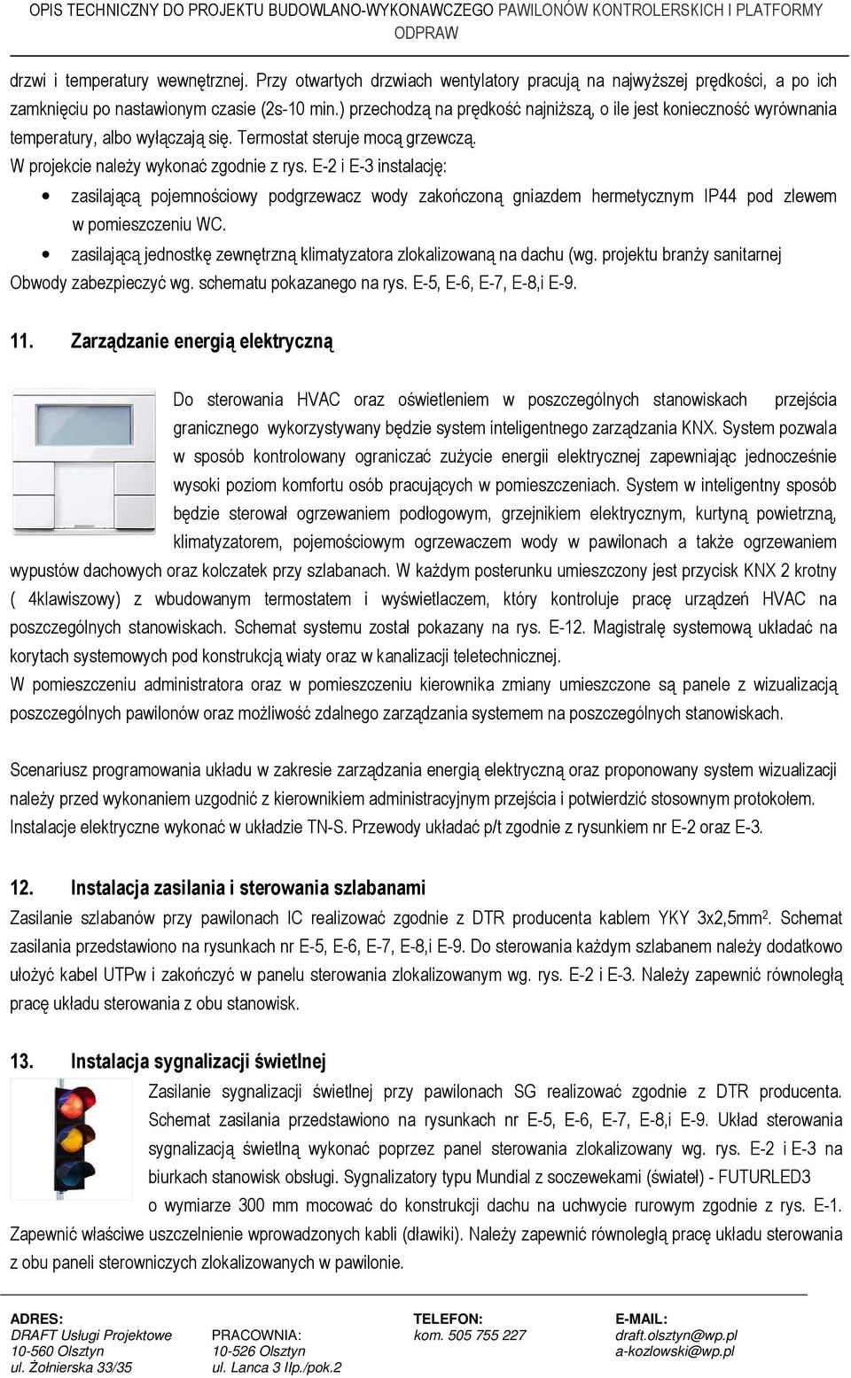 E-2 i E-3 instalację: zasilającą pojemnościowy podgrzewacz wody zakończoną gniazdem hermetycznym IP44 pod zlewem w pomieszczeniu WC.