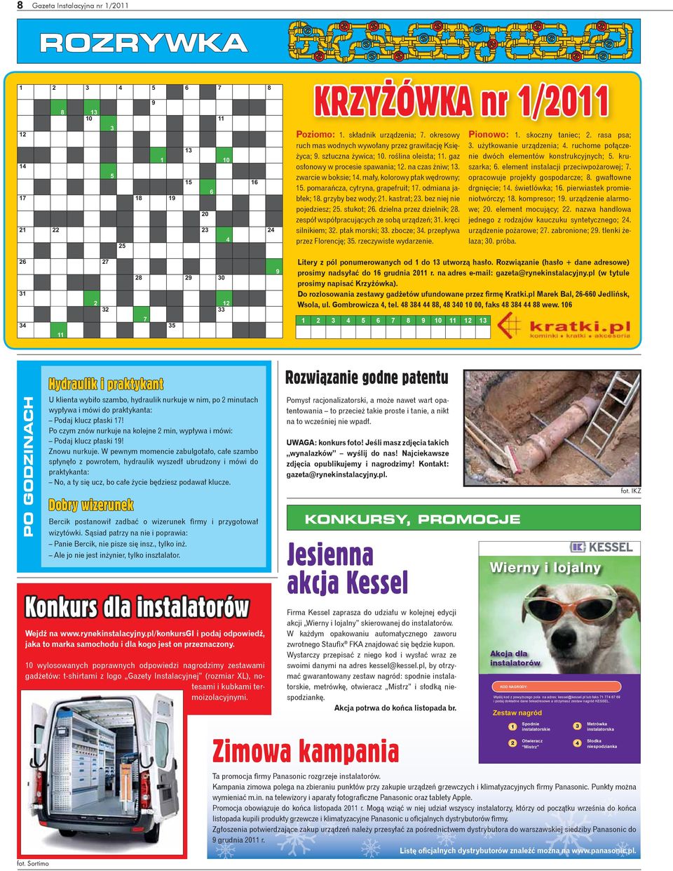 zwarcie w boksie; 14. mały, kolorowy ptak wędrowny; 15. pomarańcza, cytryna, grapefruit; 17. odmiana jabłek; 18. grzyby bez wody; 21. kastrat; 23. bez niej nie pojedziesz; 25. stukot; 26.