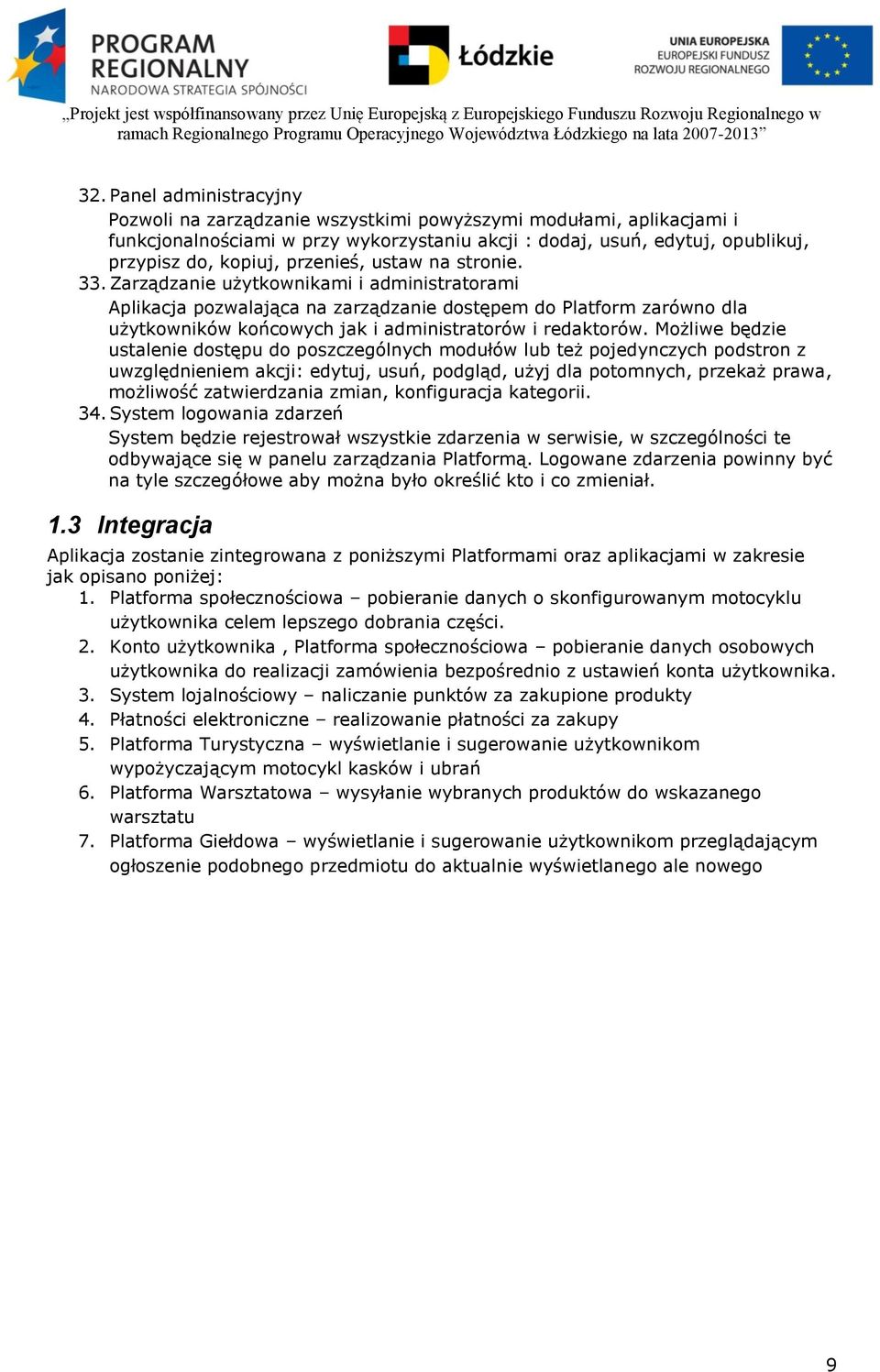 Zarządzanie użytkownikami i administratorami Aplikacja pozwalająca na zarządzanie dostępem do Platform zarówno dla użytkowników końcowych jak i administratorów i redaktorów.