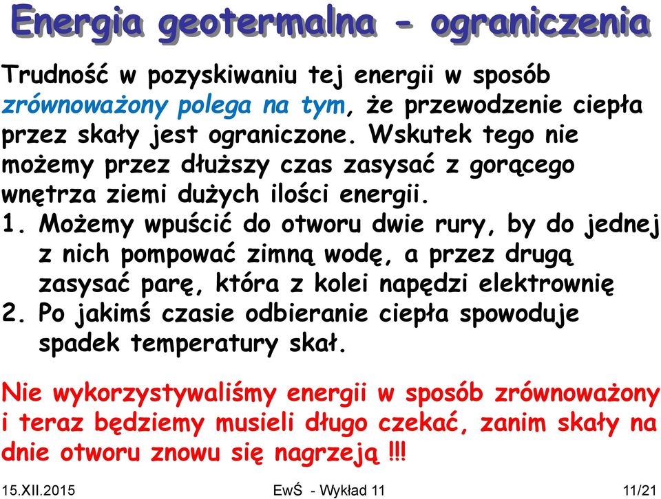 Możemy wpuścić do otworu dwie rury, by do jednej z nich pompować zimną wodę, a przez drugą zasysać parę, która z kolei napędzi elektrownię 2.