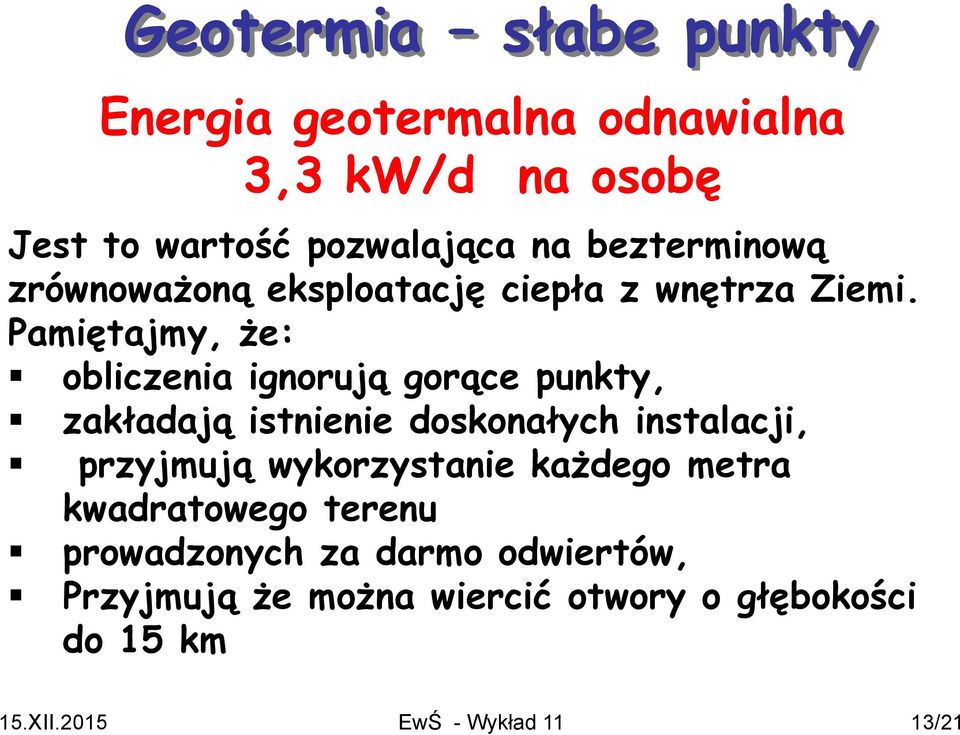 Pamiętajmy, że: obliczenia ignorują gorące punkty, zakładają istnienie doskonałych instalacji, przyjmują