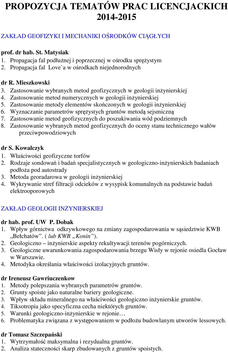 Zastosowanie metod numerycznych w geologii inżynierskiej 5. Zastosowanie metody elementów skończonych w geologii inżynierskiej 6. Wyznaczanie parametrów sprężystych gruntów metodą sejsmiczną 7.