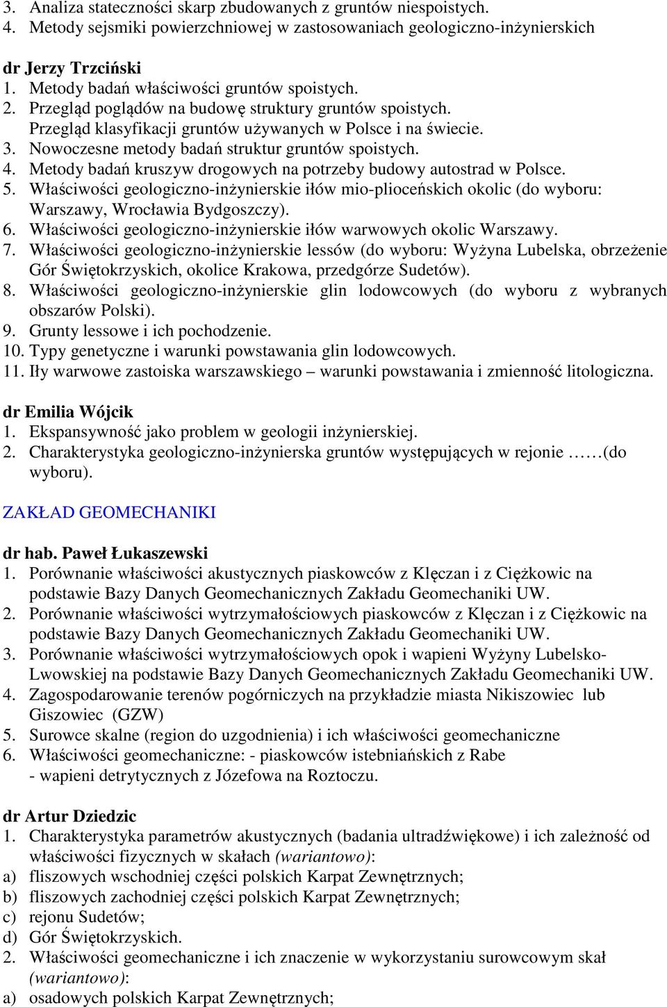 Nowoczesne metody badań struktur gruntów spoistych. 4. Metody badań kruszyw drogowych na potrzeby budowy autostrad w Polsce. 5.