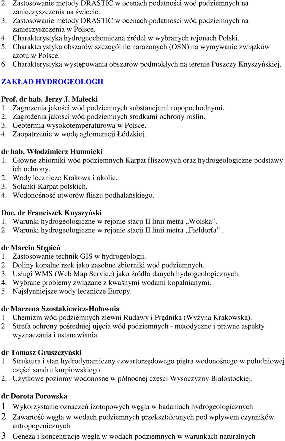 Charakterystyka występowania obszarów podmokłych na terenie Puszczy Knyszyńskiej. ZAKŁAD HYDROGEOLOGII Prof. dr hab. Jerzy J. Małecki 1. Zagrożenia jakości wód podziemnych substancjami ropopochodnymi.