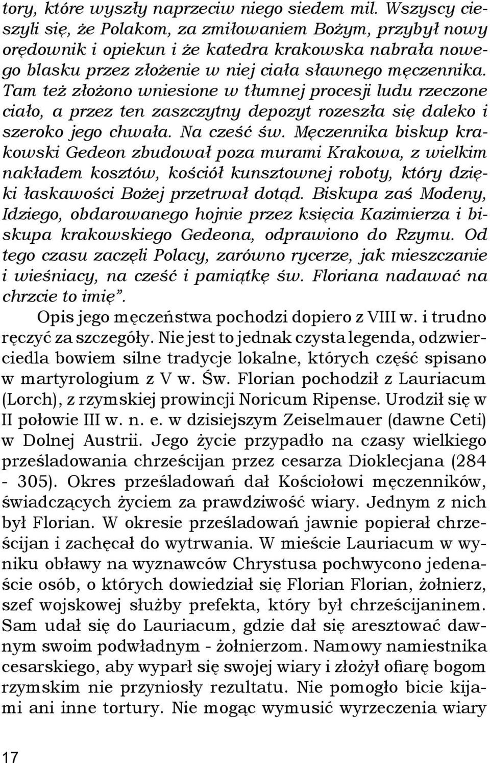 Tam też złożono wniesione w tłumnej procesji ludu rzeczone ciało, a przez ten zaszczytny depozyt rozeszła się daleko i szeroko jego chwała. Na cześć św.