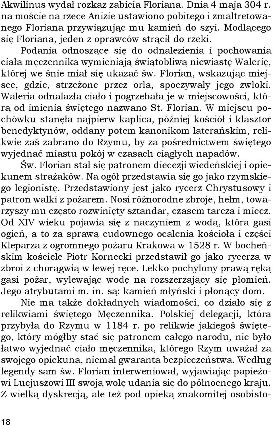 Podania odnoszące się do odnalezienia i pochowania ciała męczennika wymieniają świątobliwą niewiastę Walerię, której we śnie miał się ukazać św.