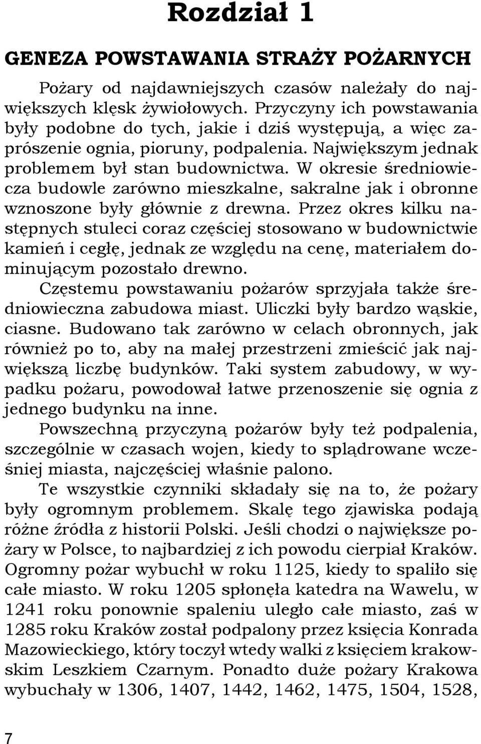 W okresie średniowiecza budowle zarówno mieszkalne, sakralne jak i obronne wznoszone były głównie z drewna.