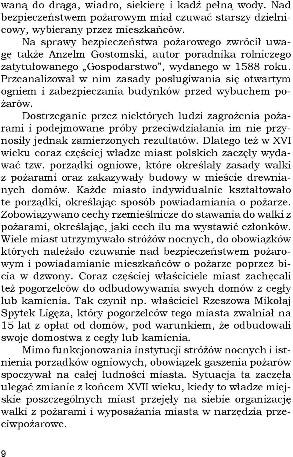 Przeanalizował w nim zasady posługiwania się otwartym ogniem i zabezpieczania budynków przed wybuchem pożarów.