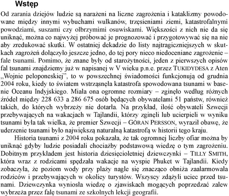 W ostatniej dekadzie do listy najtragiczniejszych w skutkach zagrożeń dołączyło jeszcze jedno, do tej pory nieco niedoceniane zagrożenie fale tsunami.