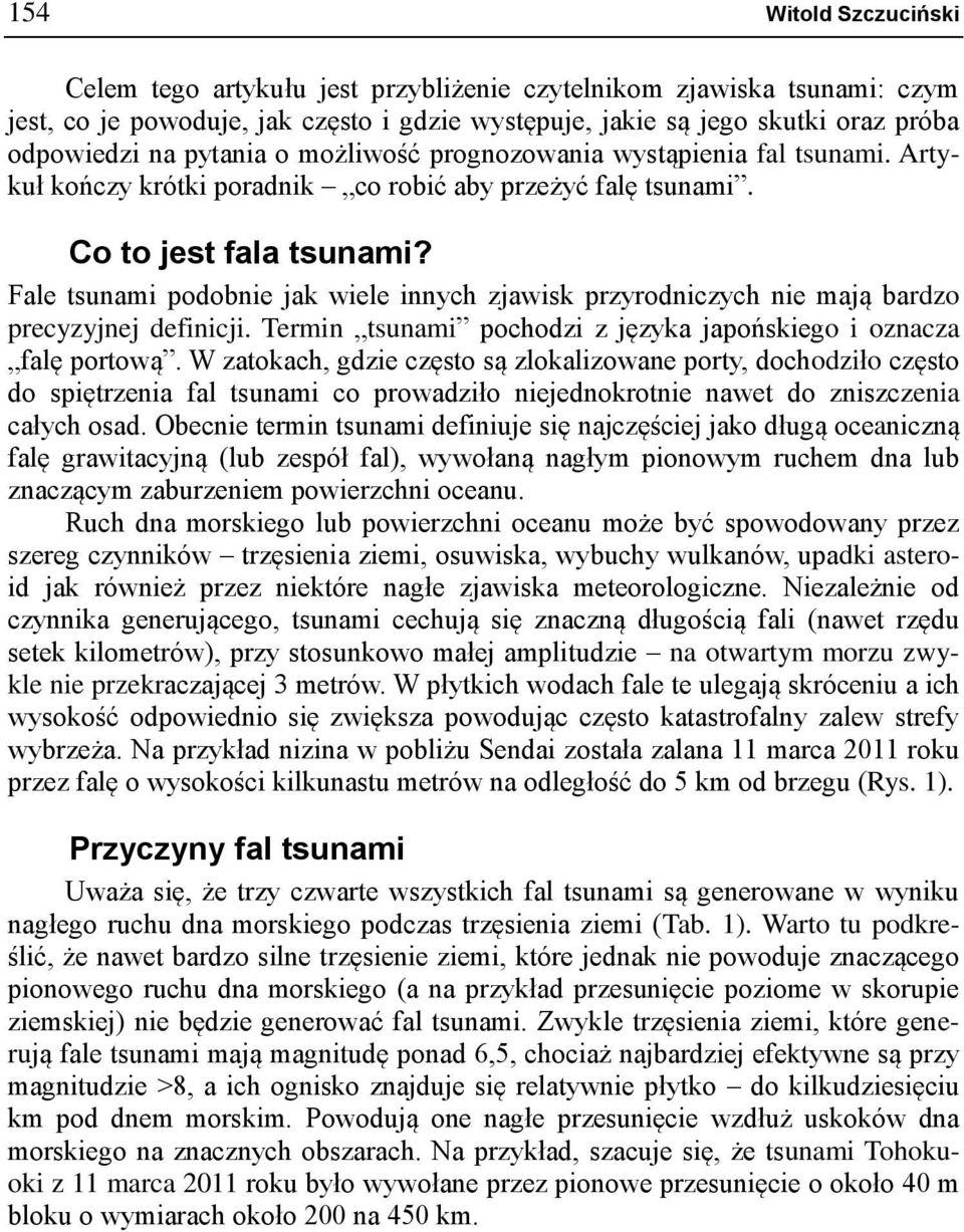 Fale tsunami podobnie jak wiele innych zjawisk przyrodniczych nie mają bardzo precyzyjnej definicji. Termin tsunami pochodzi z języka japońskiego i oznacza falę portową.