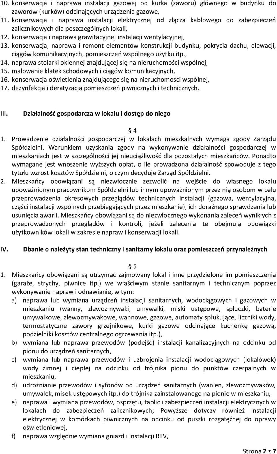 konserwacja, naprawa i remont elementów konstrukcji budynku, pokrycia dachu, elewacji, ciągów komunikacyjnych, pomieszczeń wspólnego użytku itp., 14.