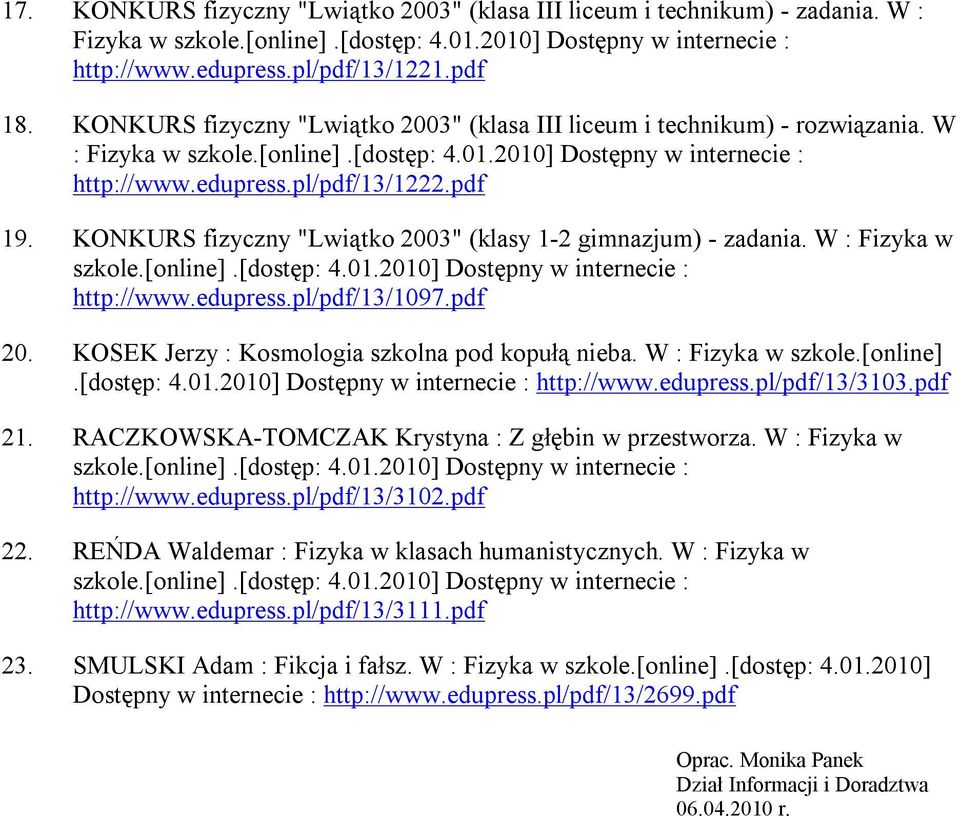 KONKURS fizyczny "Lwiątko 2003" (klasy 1-2 gimnazjum) - zadania. W : Fizyka w szkole.[online].[dostęp: 4.01.2010] Dostępny w internecie : http://www.edupress.pl/pdf/13/1097.pdf 20.