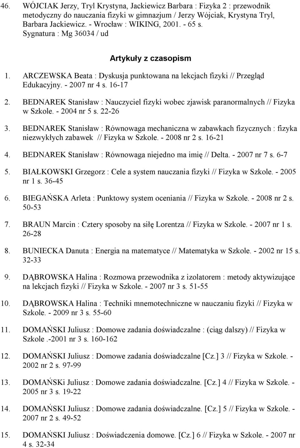 BEDNAREK Stanisław : Nauczyciel fizyki wobec zjawisk paranormalnych // Fizyka w Szkole. - 2004 nr 5 s. 22-26 3.