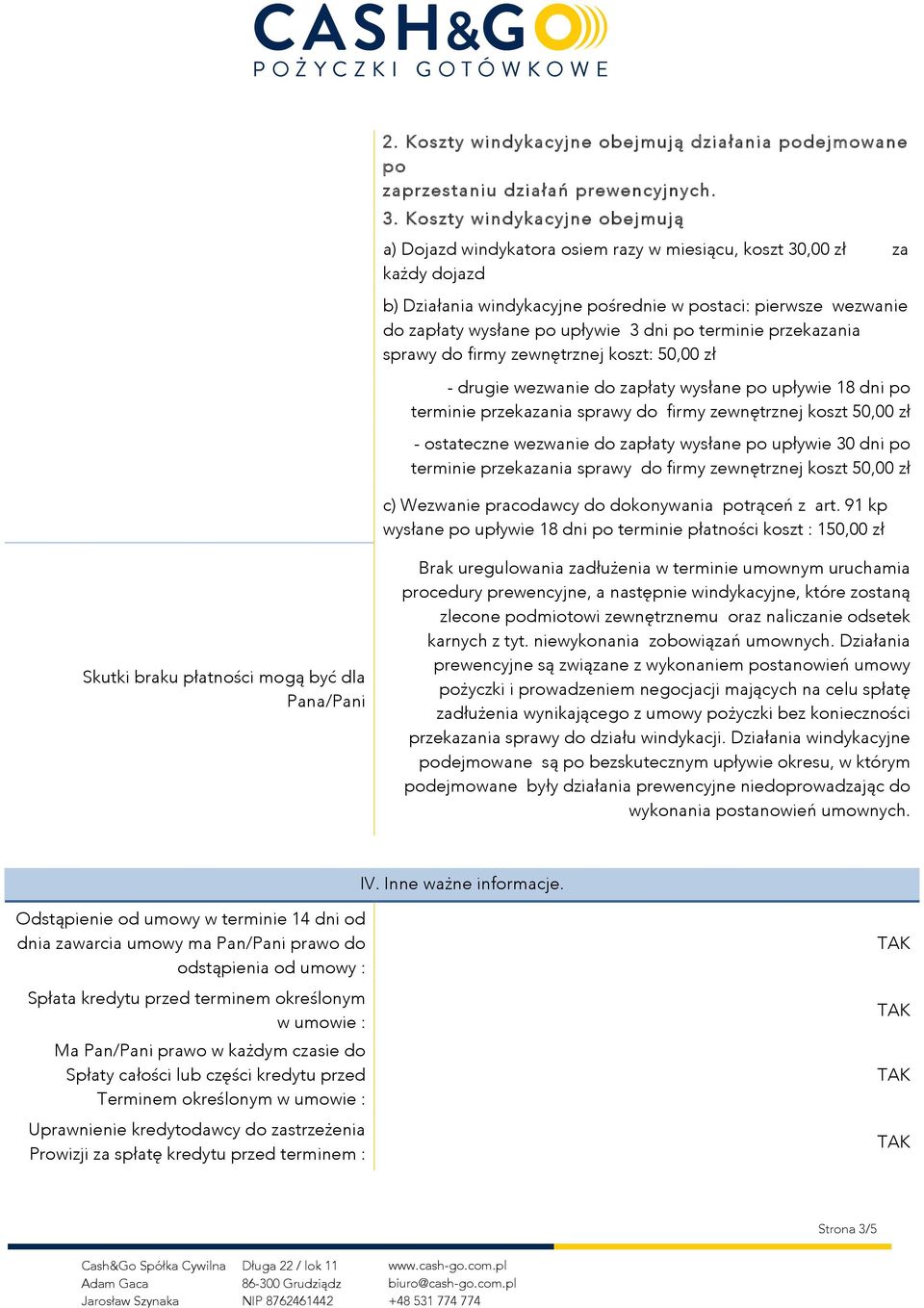 3 dni po terminie przekazania sprawy do firmy zewnętrznej koszt: 50,00 zł - drugie wezwanie do zapłaty wysłane po upływie 18 dni po terminie przekazania sprawy do firmy zewnętrznej koszt 50,00 zł -